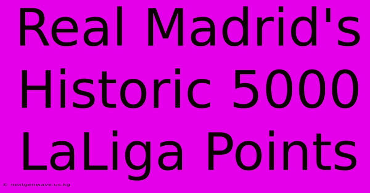 Real Madrid's Historic 5000 LaLiga Points