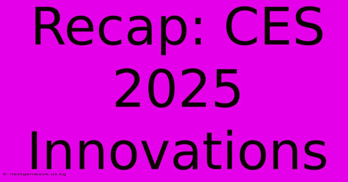 Recap: CES 2025 Innovations