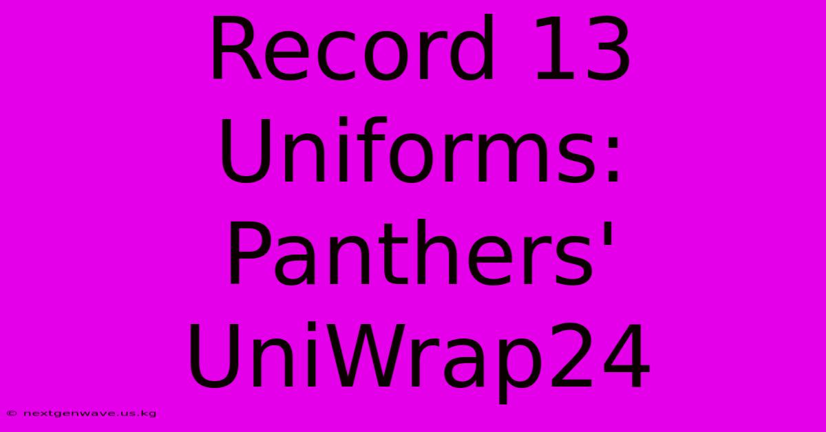 Record 13 Uniforms: Panthers' UniWrap24