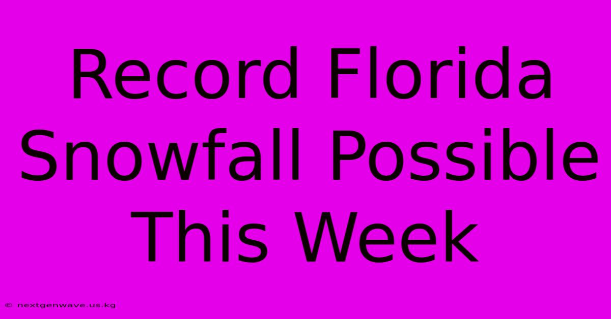 Record Florida Snowfall Possible This Week