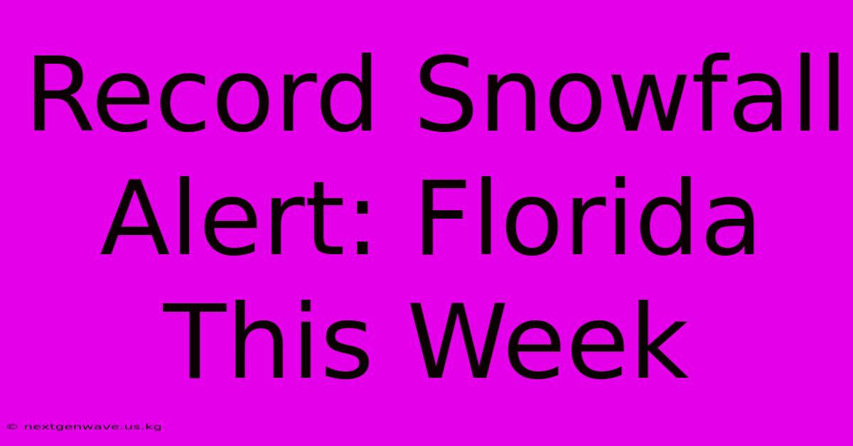 Record Snowfall Alert: Florida This Week