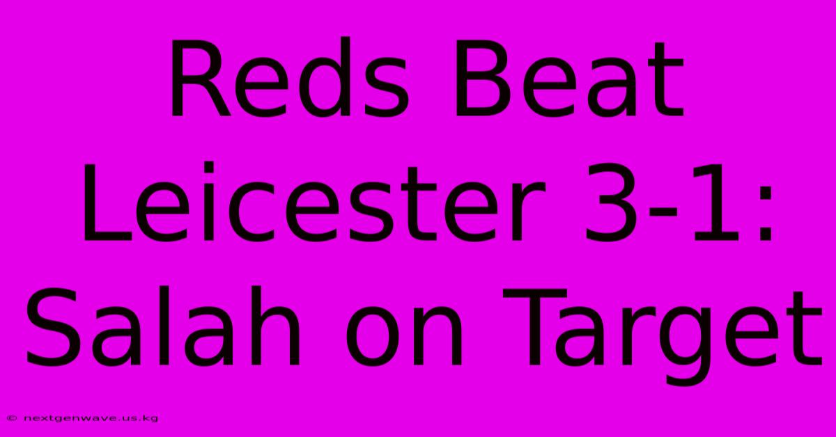 Reds Beat Leicester 3-1: Salah On Target