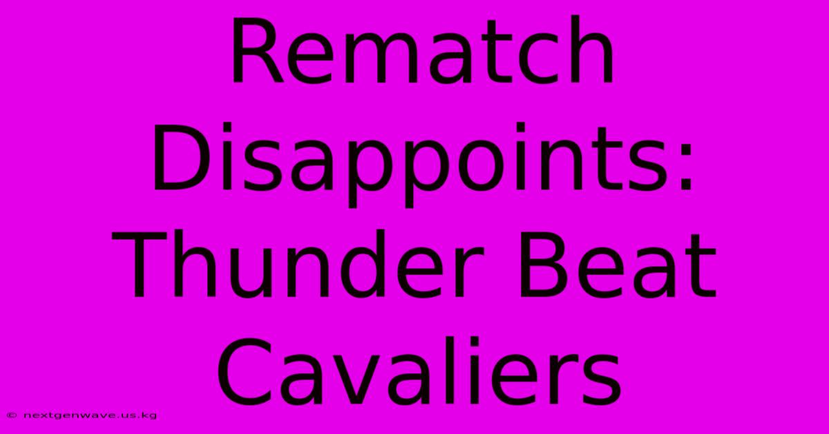 Rematch Disappoints: Thunder Beat Cavaliers