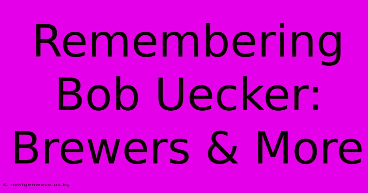 Remembering Bob Uecker: Brewers & More