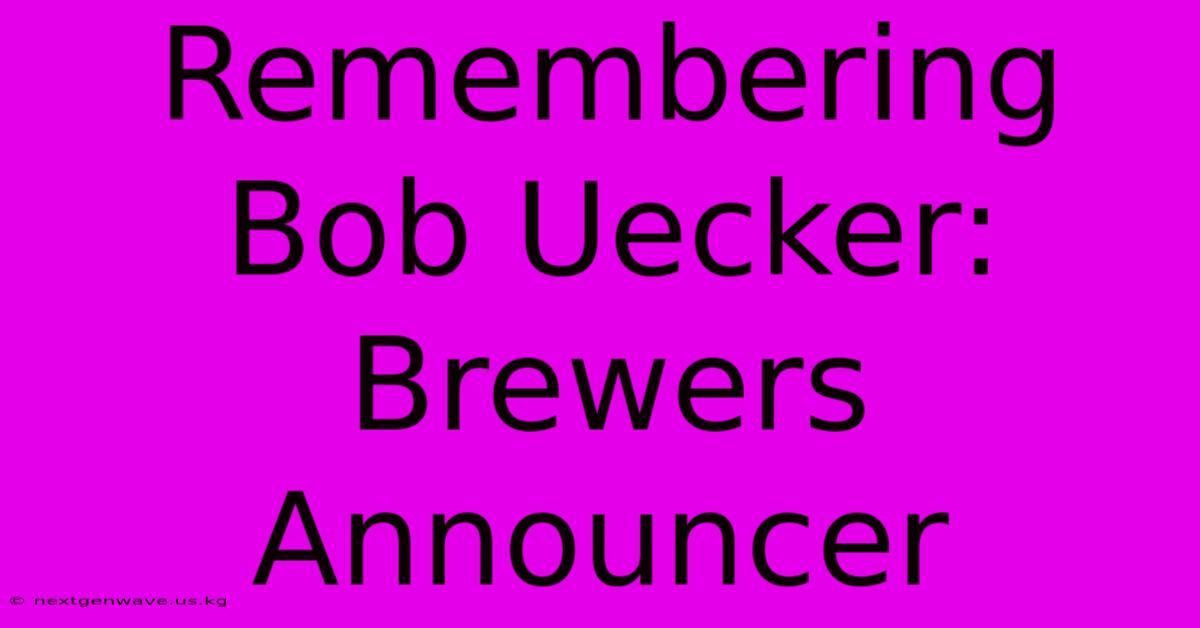 Remembering Bob Uecker: Brewers Announcer