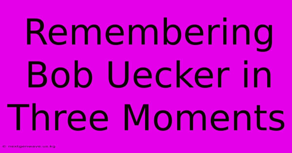 Remembering Bob Uecker In Three Moments