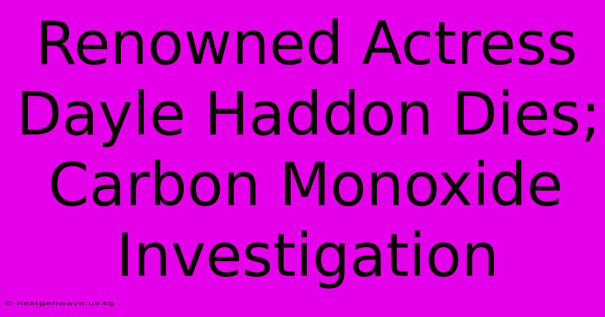 Renowned Actress Dayle Haddon Dies; Carbon Monoxide Investigation