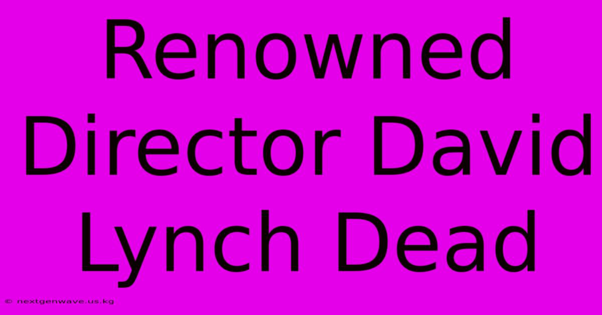 Renowned Director David Lynch Dead