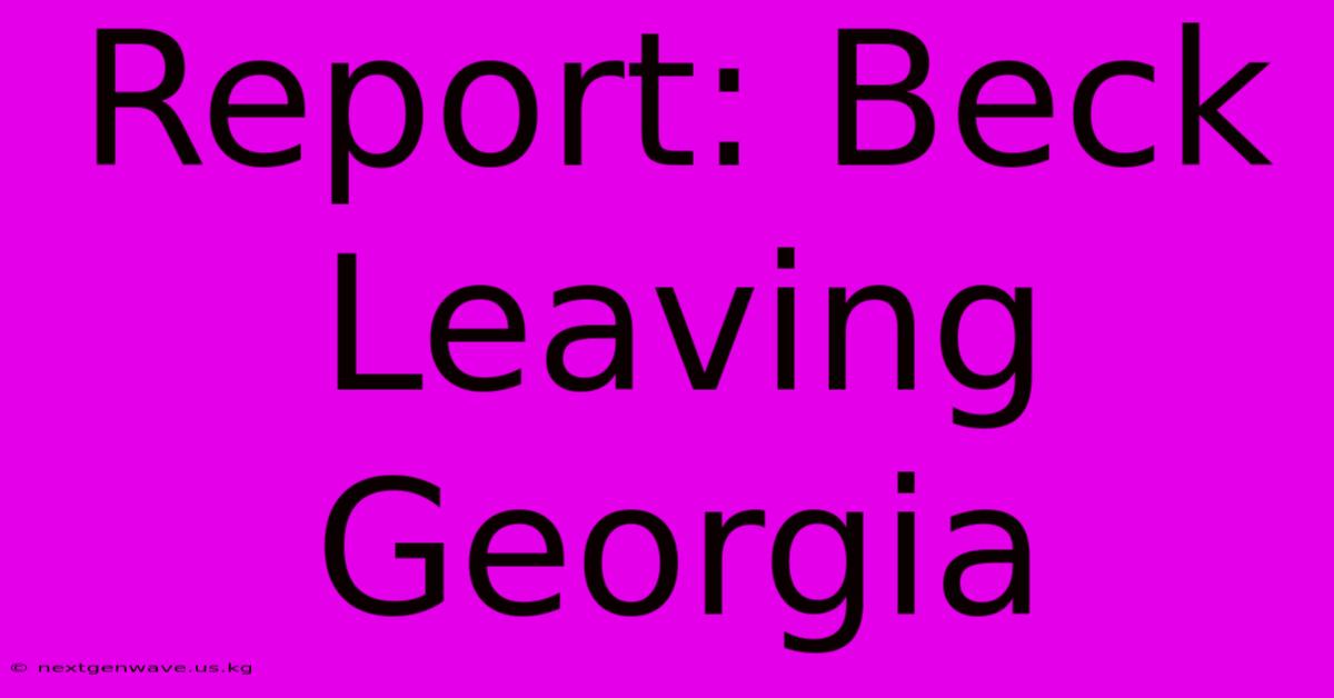 Report: Beck Leaving Georgia