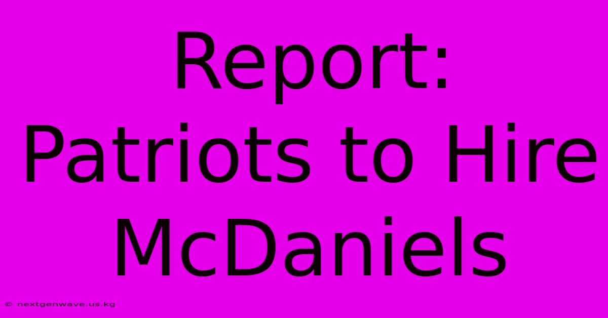 Report: Patriots To Hire McDaniels