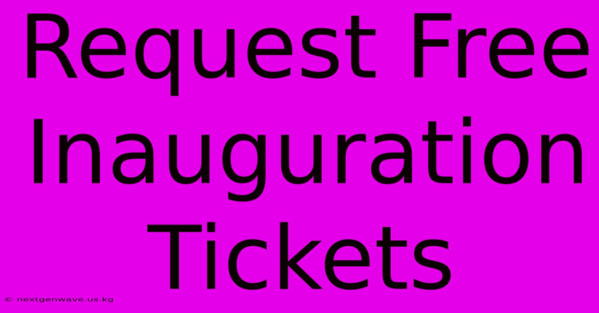 Request Free Inauguration Tickets