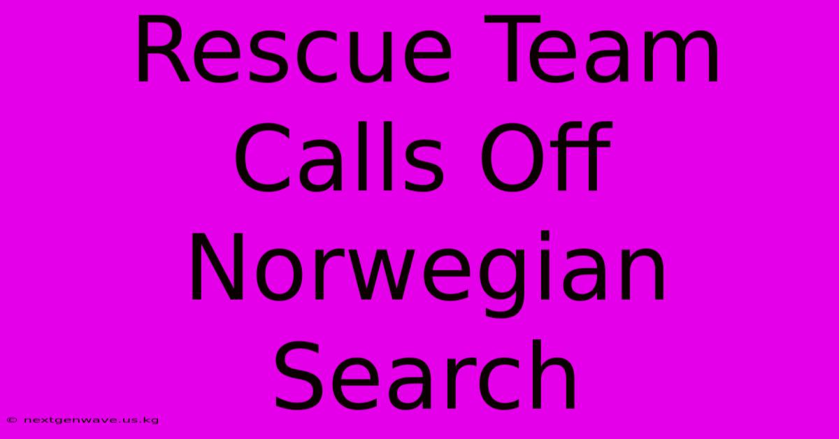 Rescue Team Calls Off Norwegian Search