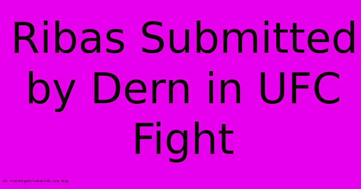 Ribas Submitted By Dern In UFC Fight