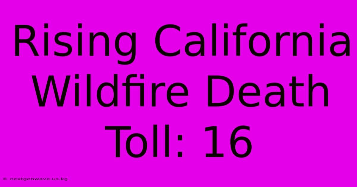 Rising California Wildfire Death Toll: 16