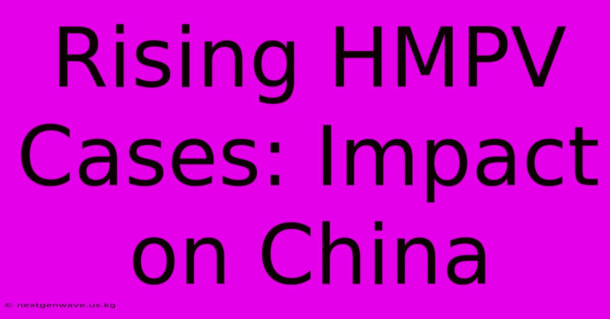 Rising HMPV Cases: Impact On China