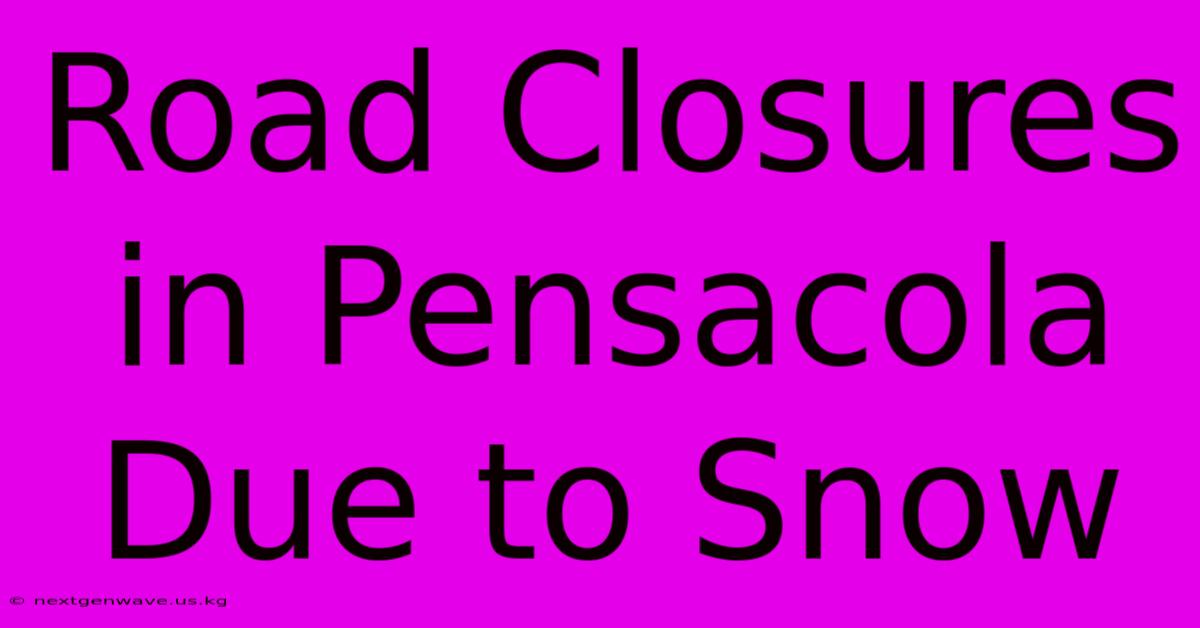 Road Closures In Pensacola Due To Snow