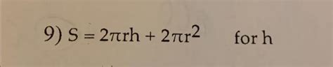 S 2πrh 2πr 2 Solve For H