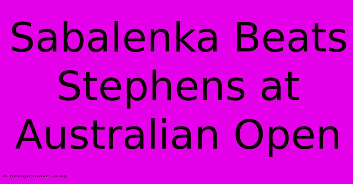 Sabalenka Beats Stephens At Australian Open