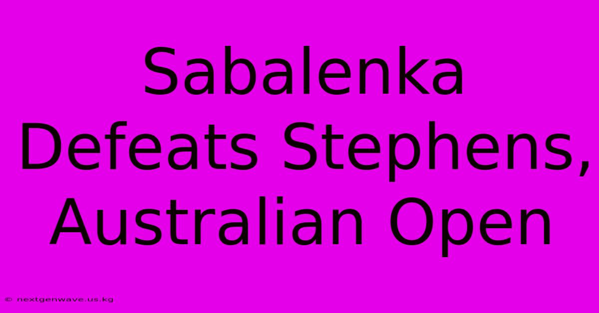 Sabalenka Defeats Stephens, Australian Open