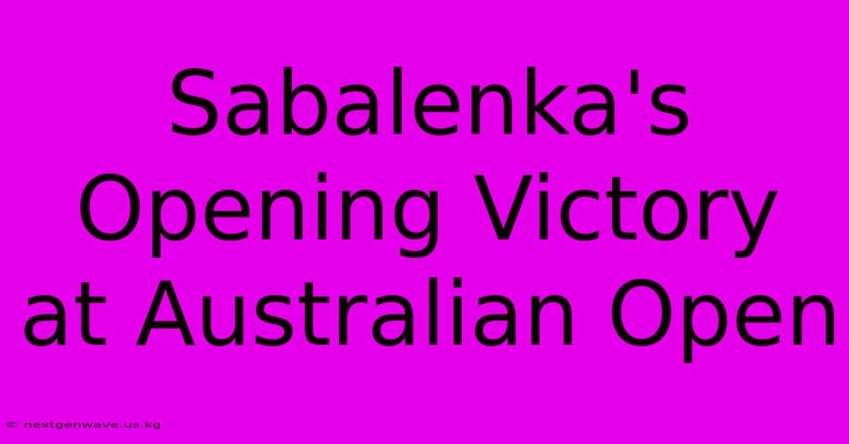 Sabalenka's Opening Victory At Australian Open