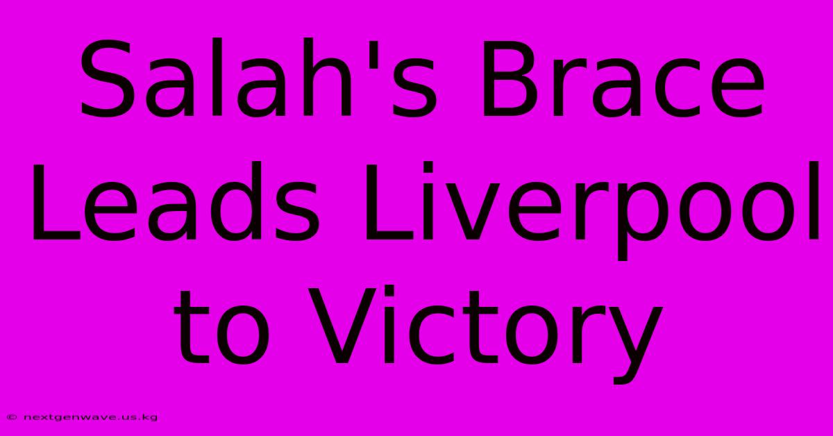 Salah's Brace Leads Liverpool To Victory