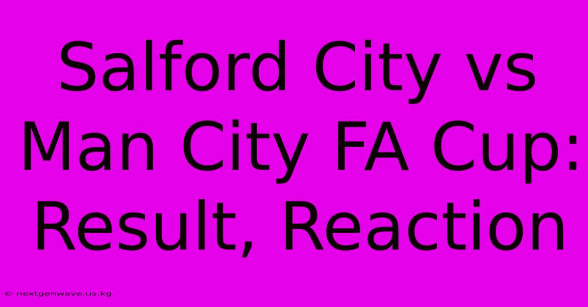 Salford City Vs Man City FA Cup: Result, Reaction