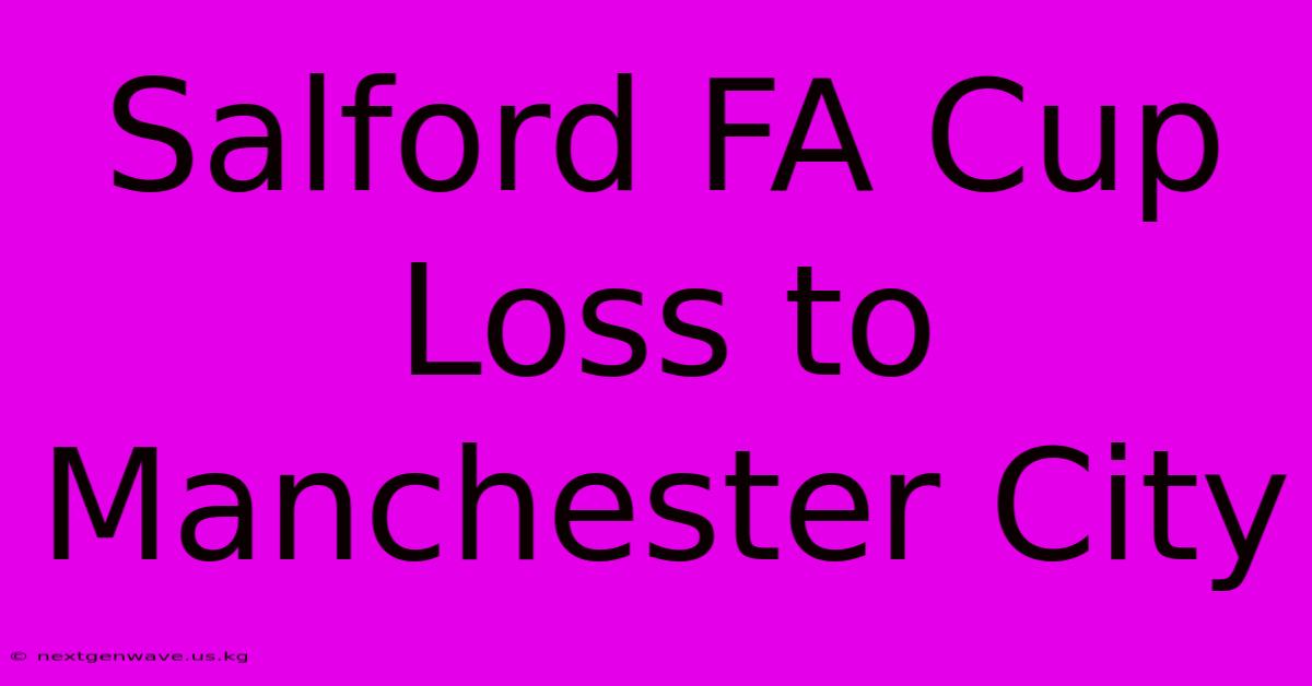 Salford FA Cup Loss To Manchester City