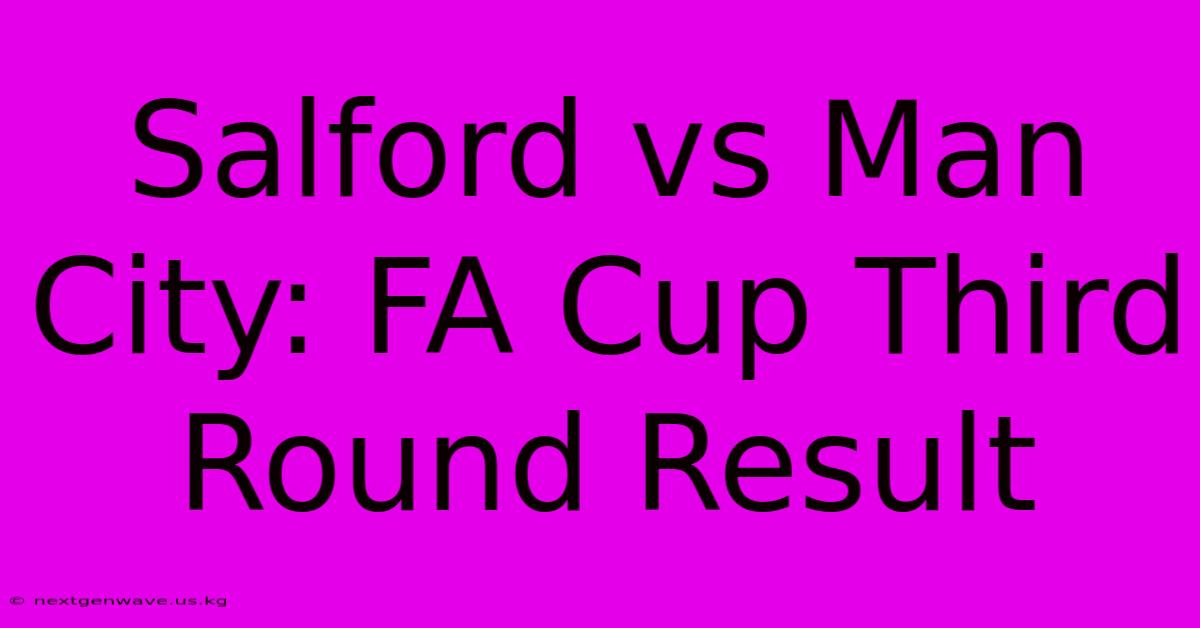 Salford Vs Man City: FA Cup Third Round Result