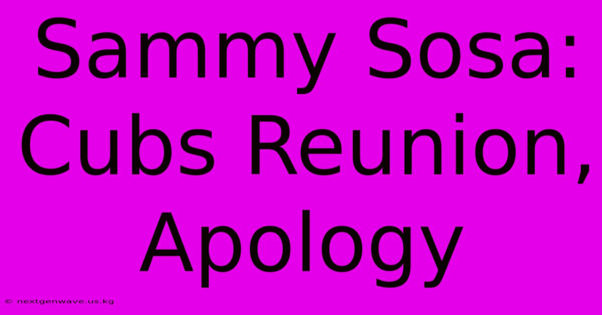 Sammy Sosa: Cubs Reunion, Apology