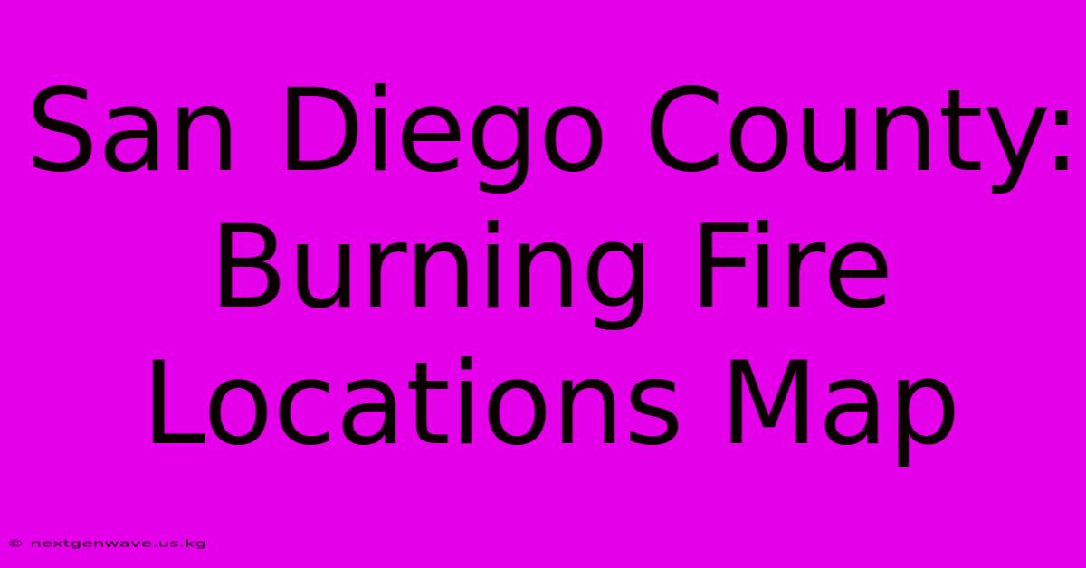 San Diego County: Burning Fire Locations Map