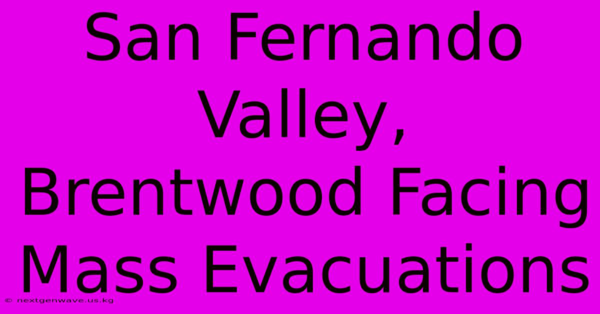 San Fernando Valley, Brentwood Facing Mass Evacuations