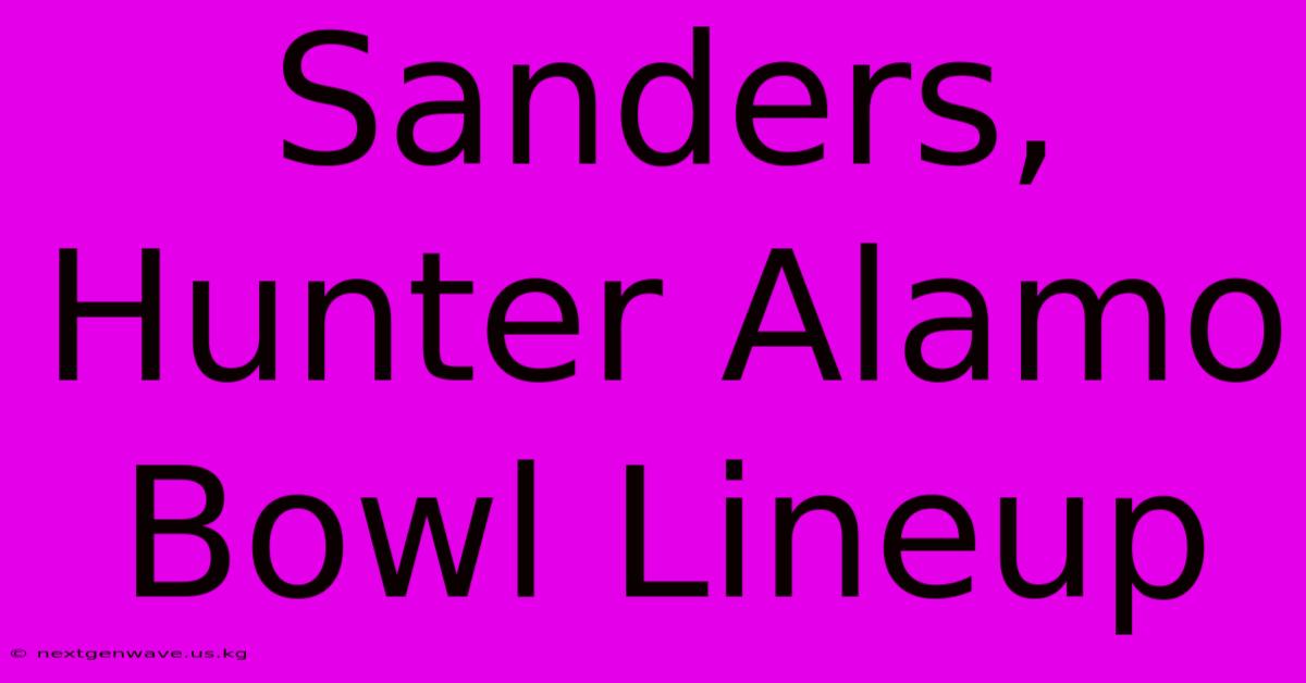 Sanders, Hunter Alamo Bowl Lineup