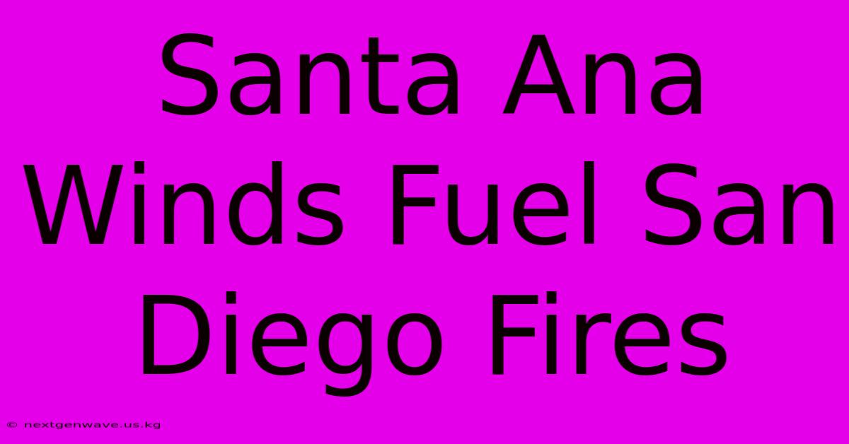 Santa Ana Winds Fuel San Diego Fires