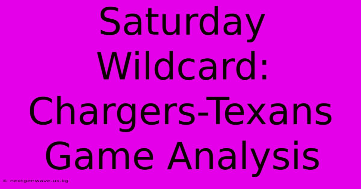 Saturday Wildcard: Chargers-Texans Game Analysis