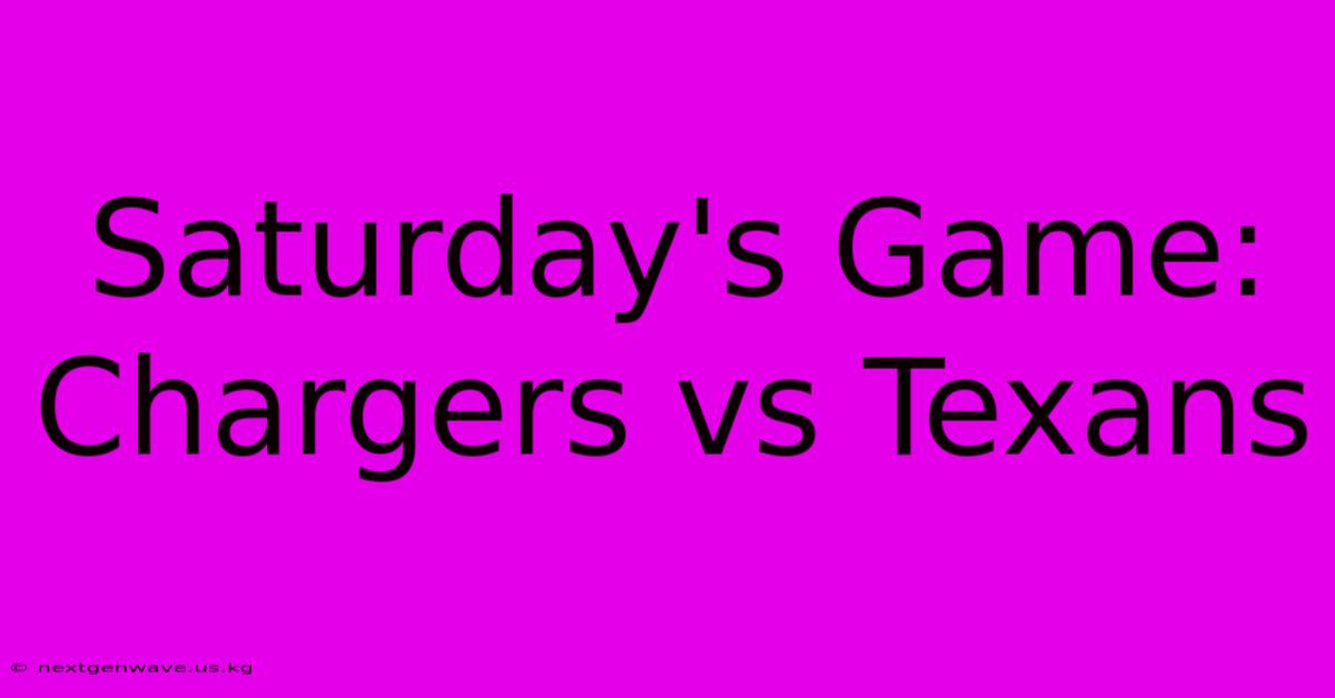 Saturday's Game: Chargers Vs Texans