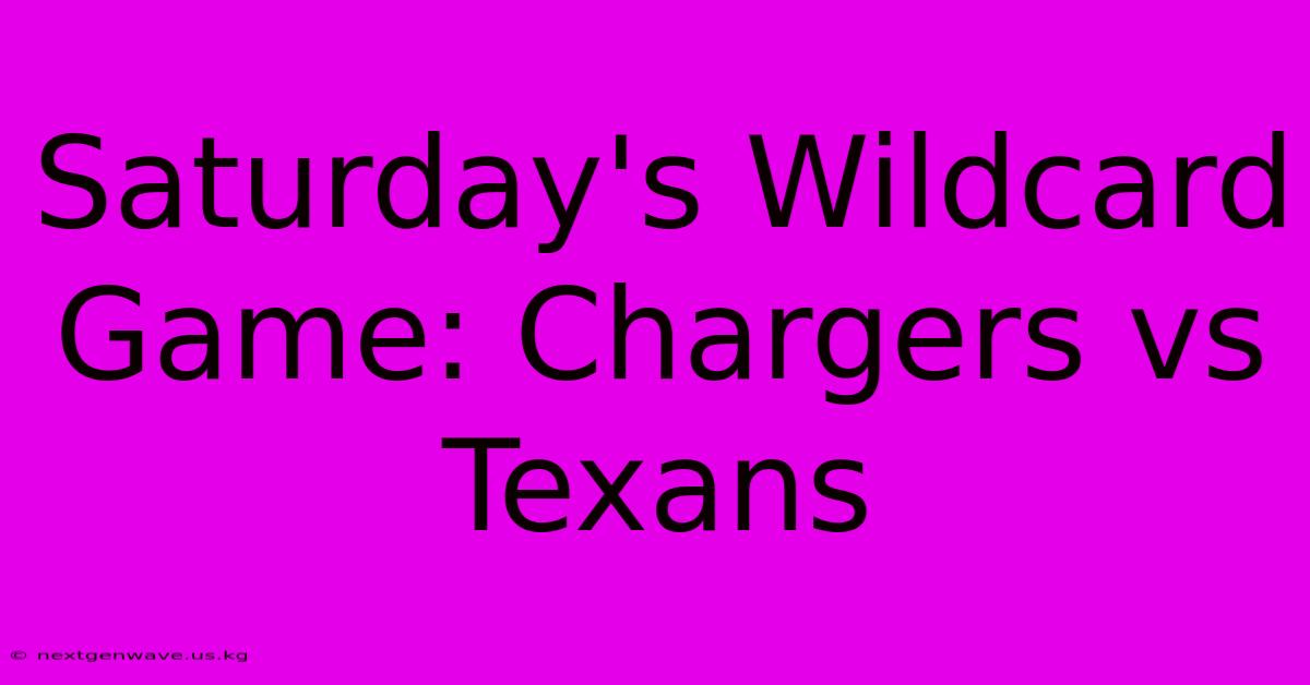 Saturday's Wildcard Game: Chargers Vs Texans