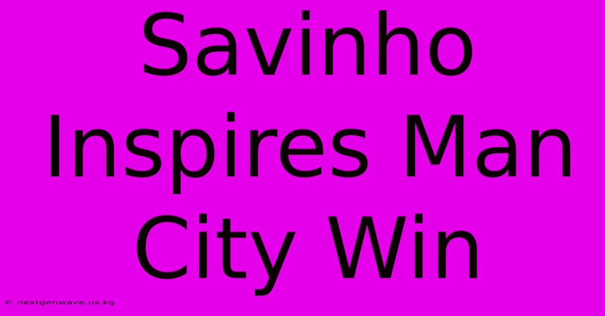 Savinho Inspires Man City Win