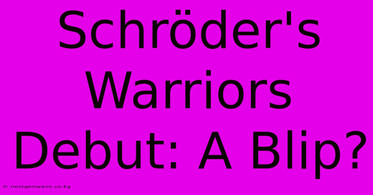 Schröder's Warriors Debut: A Blip?