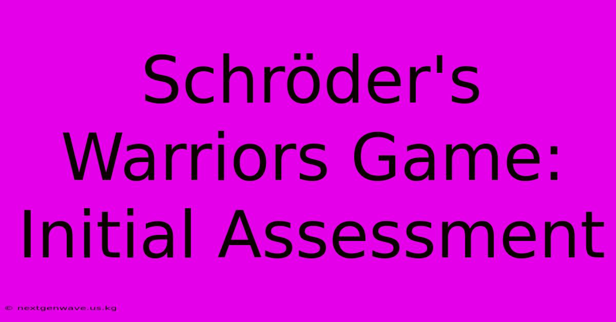 Schröder's  Warriors Game: Initial Assessment