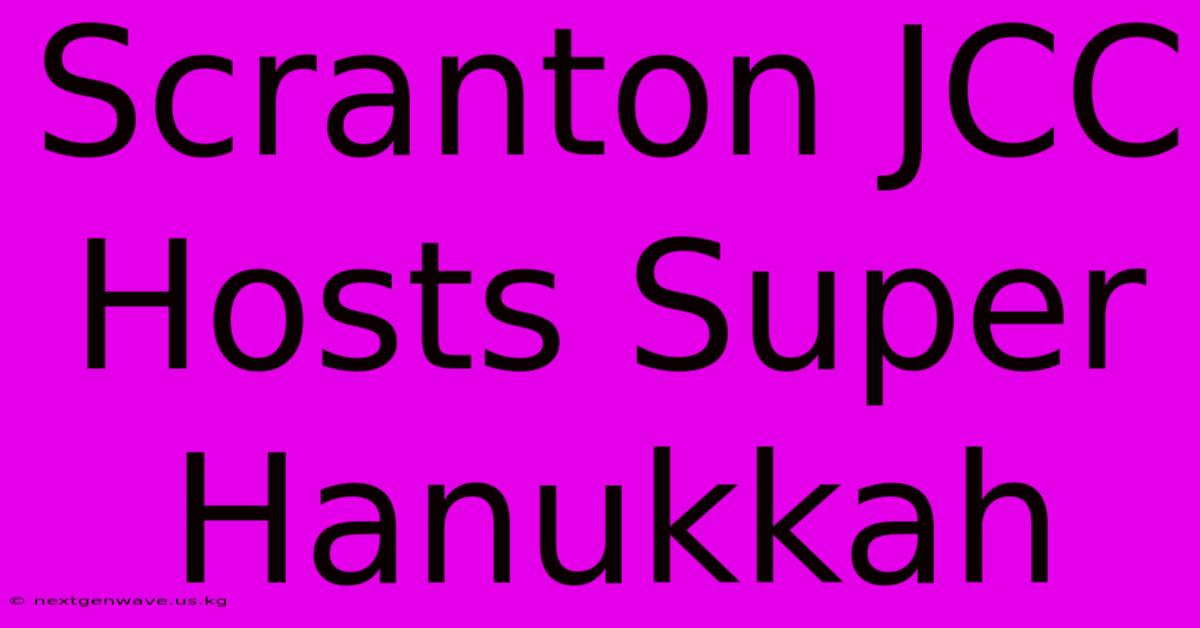 Scranton JCC Hosts Super Hanukkah