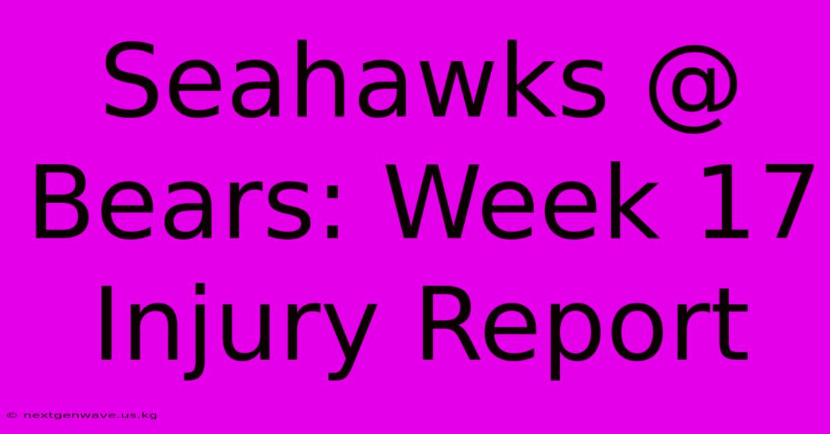 Seahawks @ Bears: Week 17 Injury Report