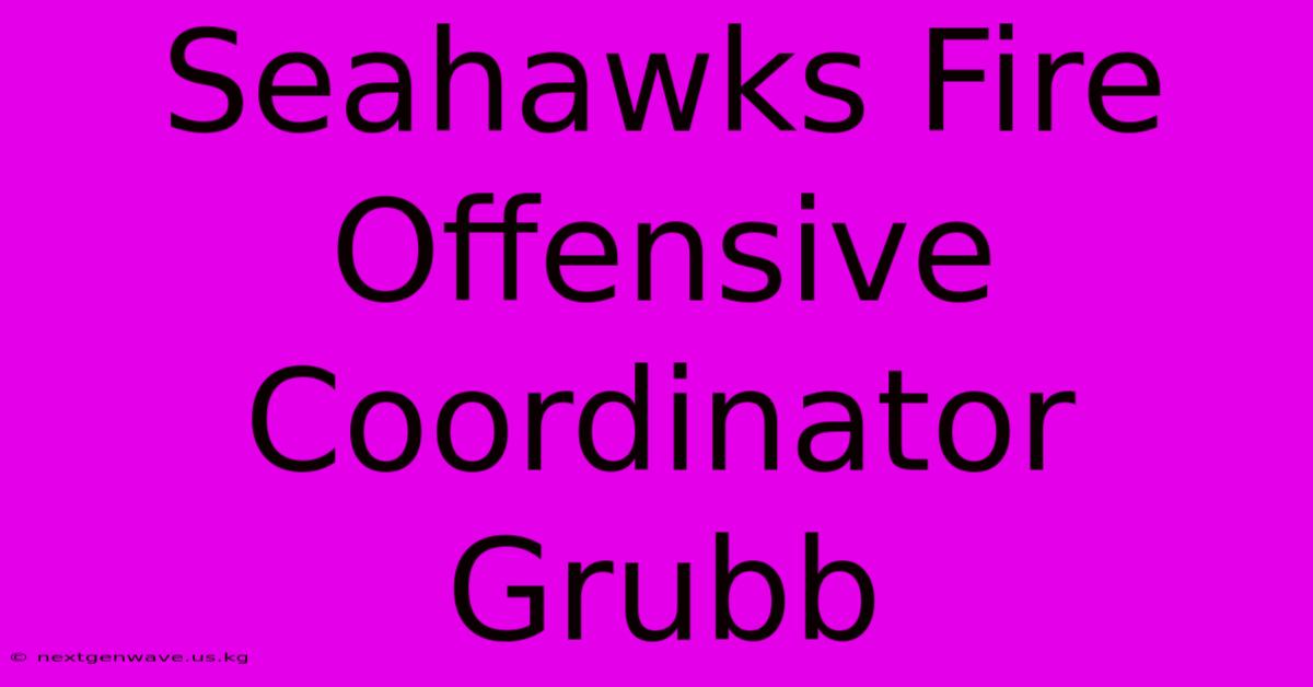 Seahawks Fire Offensive Coordinator Grubb