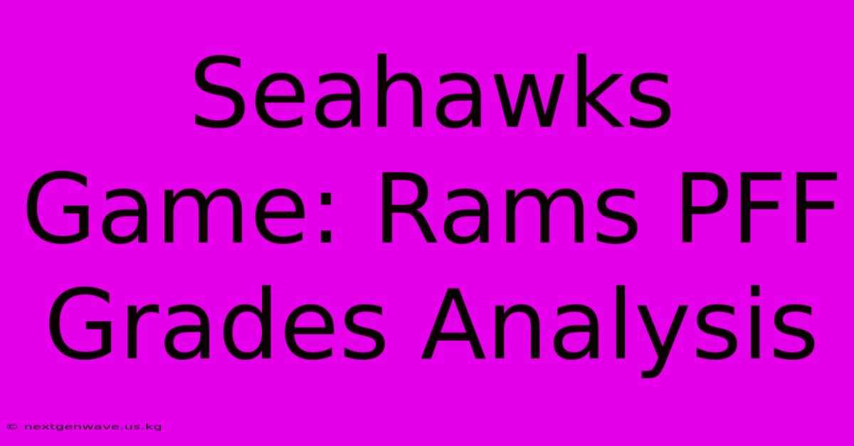 Seahawks Game: Rams PFF Grades Analysis