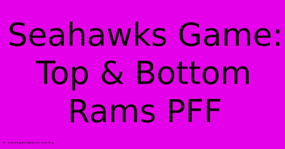 Seahawks Game: Top & Bottom Rams PFF