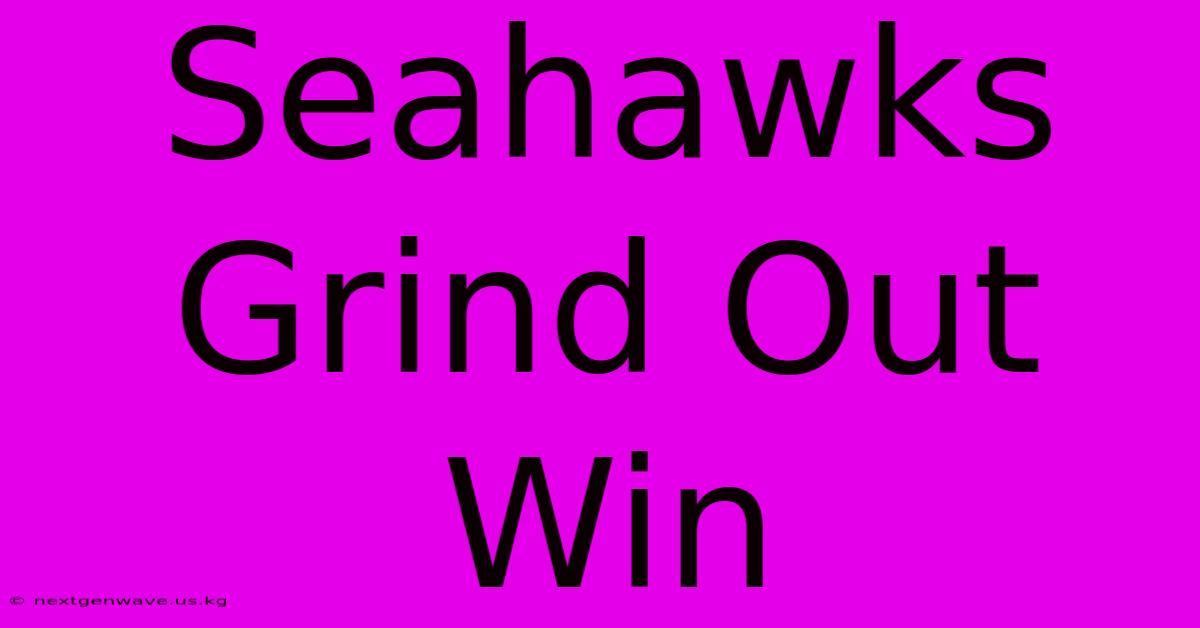 Seahawks Grind Out Win