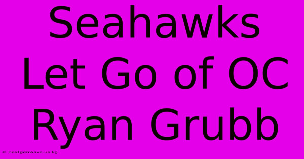 Seahawks Let Go Of OC Ryan Grubb