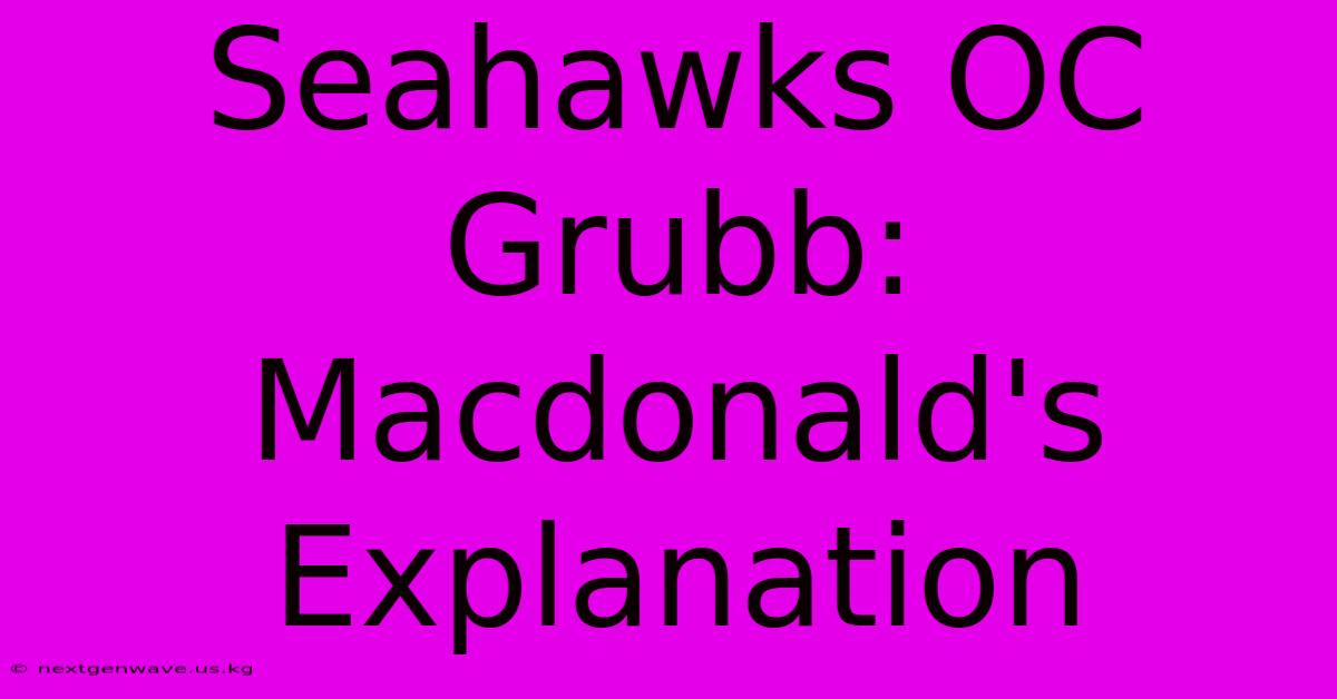 Seahawks OC Grubb: Macdonald's Explanation