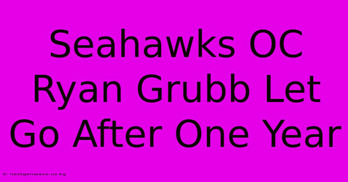 Seahawks OC Ryan Grubb Let Go After One Year