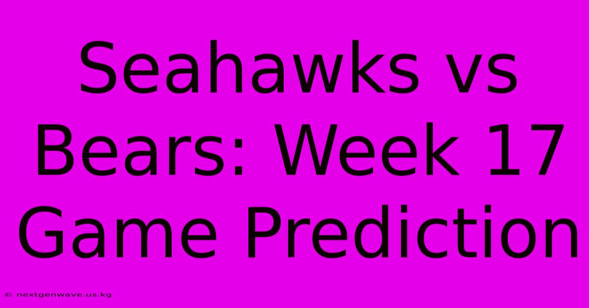 Seahawks Vs Bears: Week 17 Game Prediction