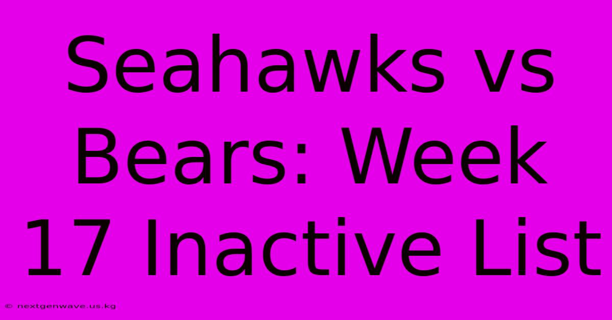 Seahawks Vs Bears: Week 17 Inactive List